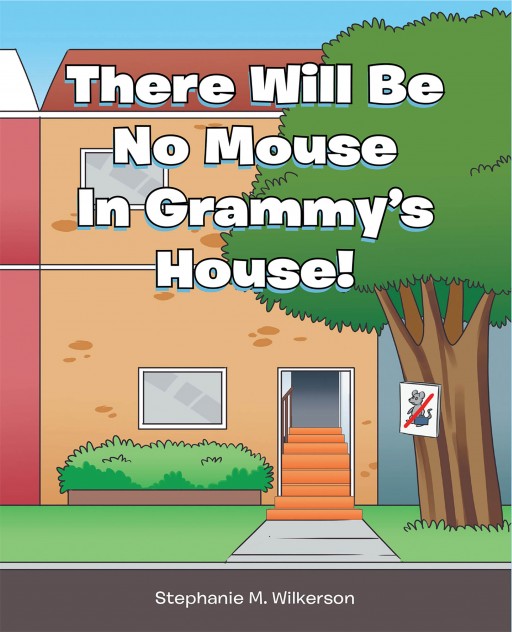 Stephanie M. Wilkerson's New Book 'There Will Be No Mouse in Grammy's House!' is an Extra Adventurous Day of a Boy in His Grandmother's House
