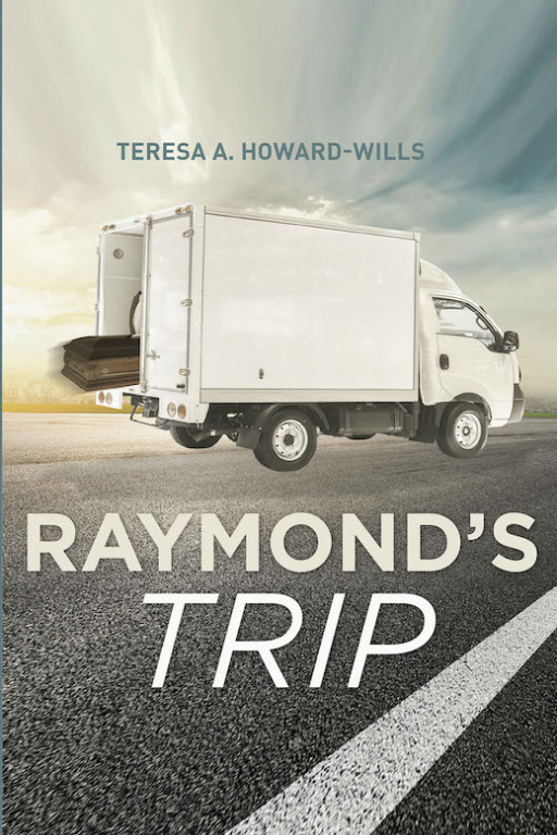 Teresa A. Howard-Wills's New Book 'Raymond's Trip' is an Amusing Tale of a Man's Funeral That Goes Awry in Various Ways