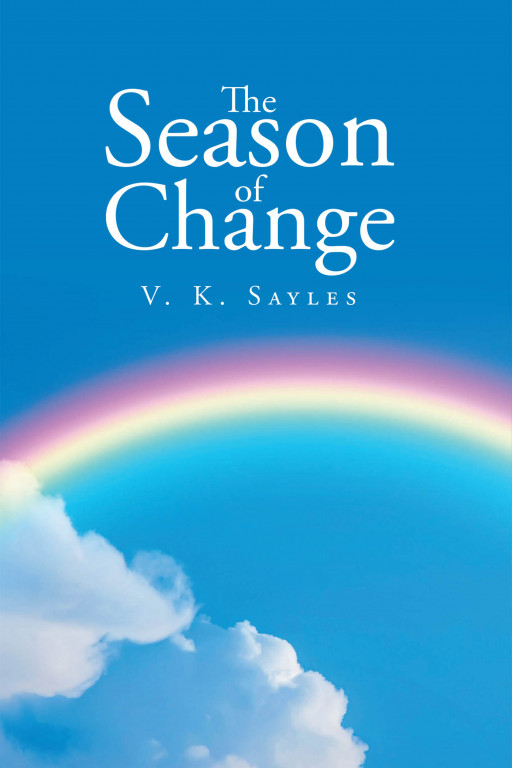 V. K. Sayles' New Book 'The Season of Change' Chronicles a Healing Journey Ultimately Driven by Faith and Love