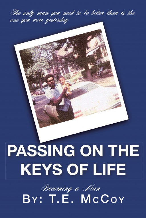 T.E. McCoy's New Book 'Passing on the Keys of Life' Contains Important Wisdom and Insight on Guiding Young Boys Through Life