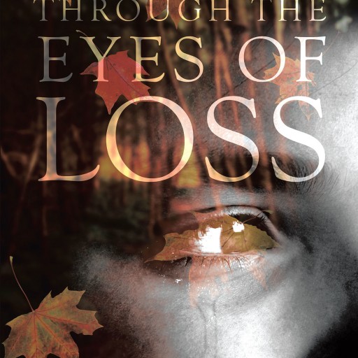 Elizabeth Charles's New Book "Through the Eyes of Loss" is a Captivating Story About Grief and Loss That Aims to Help Others Who Are Struggling, Find a Path to Hope.