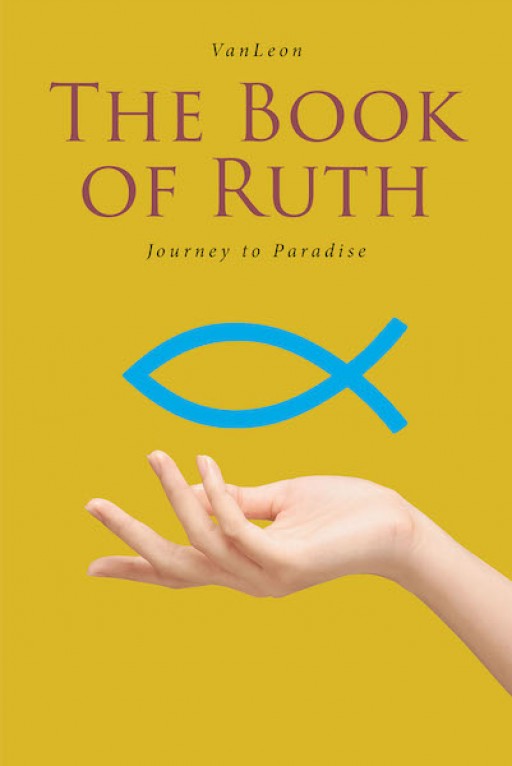 VanLeon's New Book 'The Book of Ruth: Journey to Paradise' Looks Deeper Into the Enlightening Thoughts From a Life Growing in the Word