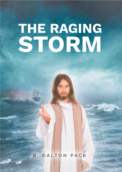 B. Dalton Pace's New Book 'The Raging Storm' is a Spiritual Walk Across Pages That Speak of Everyday Life, Temptations, and Choices