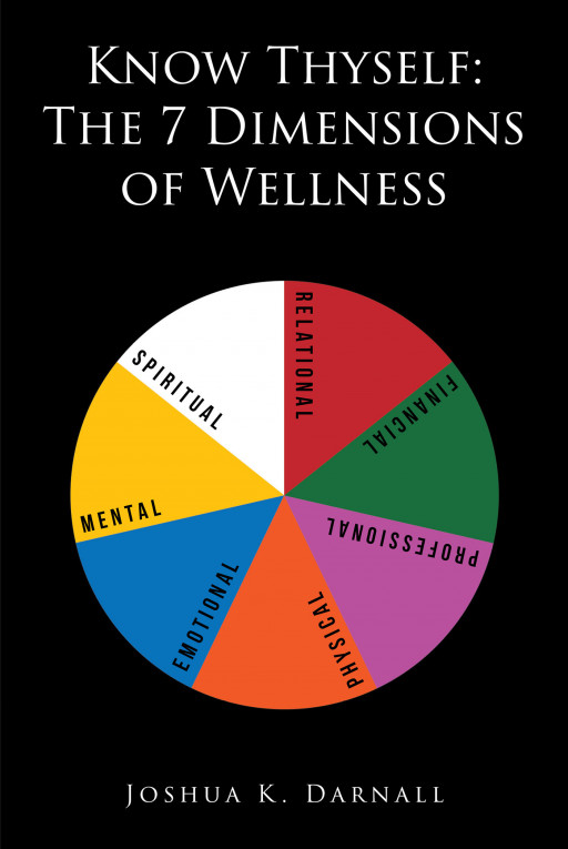 Joshua K. Darnall's New Book 'Know Thyself: The 7 Dimensions of Wellness' is an Insightful Piece That Aims to Cultivate and Elevate Each Life Aspects