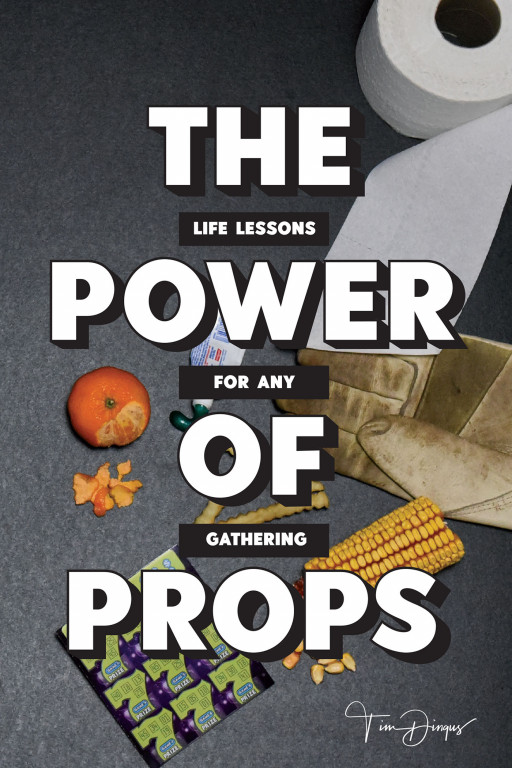 Tim Dingus's New Book 'The Power of Props: Life Lessons for Any Gathering' is a Witty Book for Every Person Who Has Ever Been in a Social Gathering