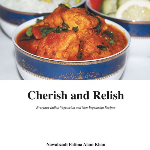 Indian Princess Debuts New Royal Cookbook From Recipes Royale Publishing for Easy-to-Cook Family Meals - Cherish and Relish: Everyday Indian Vegetarian and Non-Vegetarian Recipes