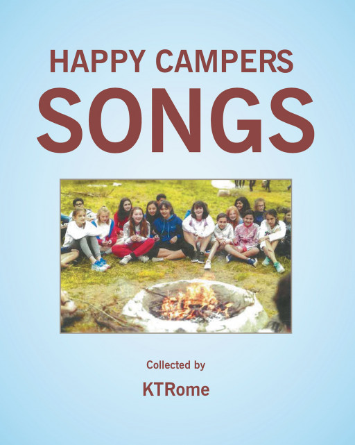 Author KTRome's New Book 'Happy Campers Songs' is a Collection of Songs That Was Led by KTRome in Five School Districts and Churches and Camps