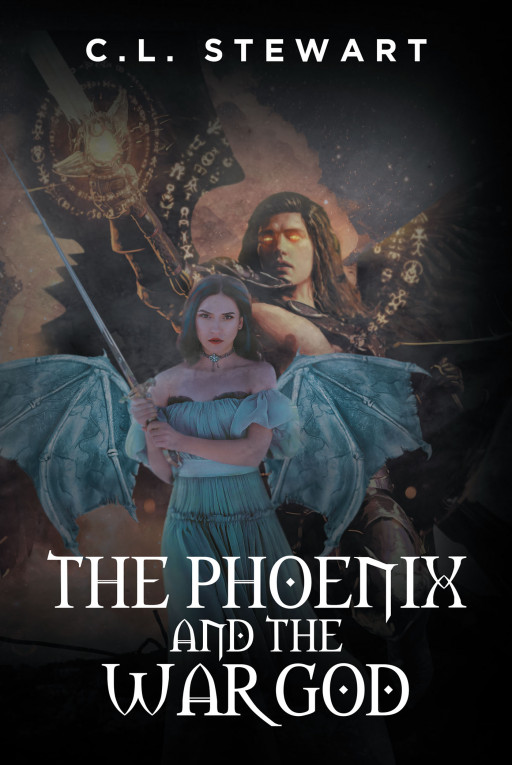 C.L. Stewart's New Book 'The Phoenix and the War God' Delves Into an Exciting Fictional World as the Power of Love and Courage Are Tested