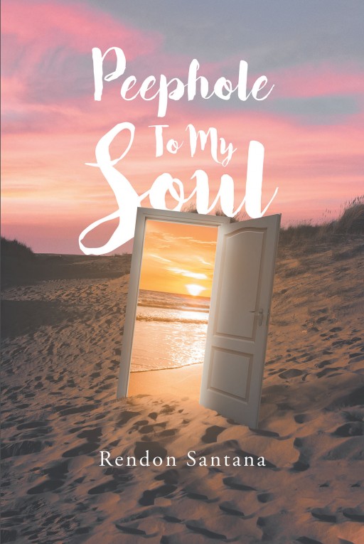 Rendon Santana's New Book 'Peephole to My Soul' is a Profound Experience Into the Thoughts and Inner Feelings of a Complex Individual