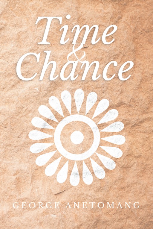 George Anetomang's New Book "Time and Chance" is an Intense Story on the Undercurrents of Change Overturning an African Village.