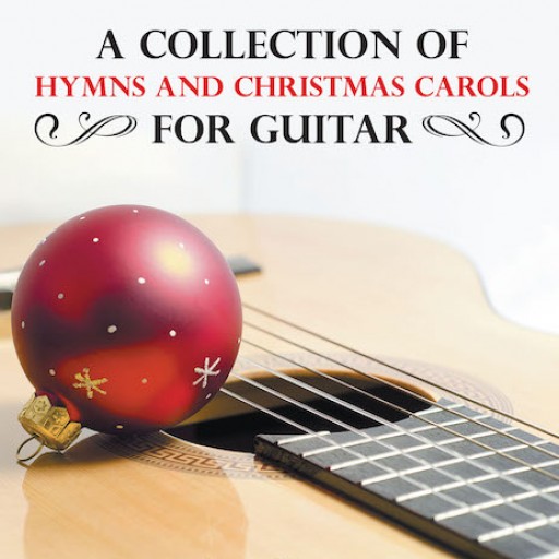 Greg Carney's New Book "A Collection of Hymns and Christmas Carols for Guitar" is an In-Depth Guide to the Proper Application of Solo Guitar to a Variety of Music Genres.