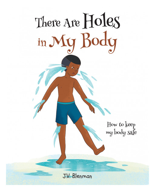 J.V. Blenman's New Book 'There Are Holes in My Body' is an Informative Piece Meant to Educate Children on How to Treat Their Bodies With Respect and Love