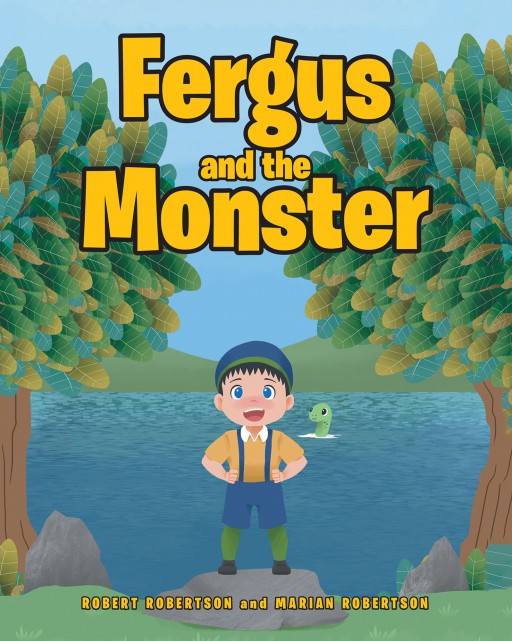 Robert Robertson and Marian Robertson's New Book 'Fergus and the Monster' Shares a Fascinating Tale of Friendship, Courage, Self-Confidence, and Reaching Potentials