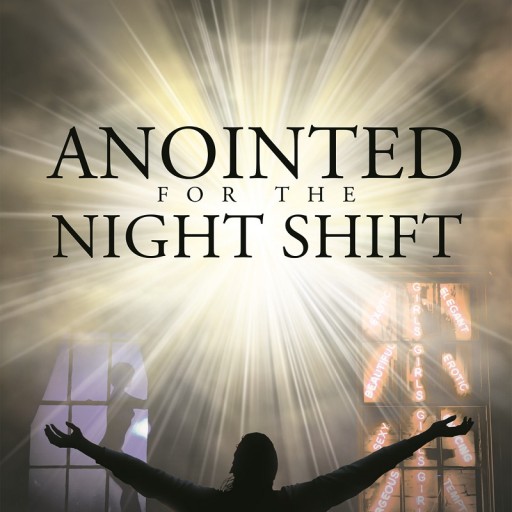 Kemberly Cook's Newly Released "Anointed for the Night Shift" Is a Phenomenal Depiction of How One Can Rise From the Ashes and Be Saved by Christ.