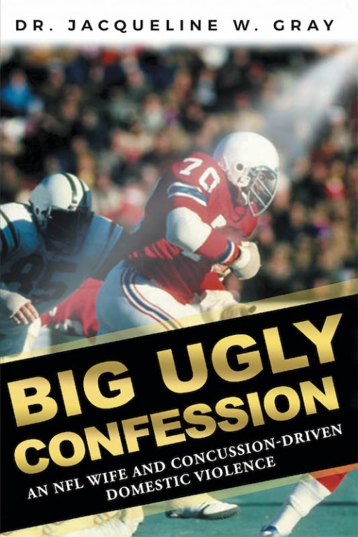Dr. Jacqueline Wilson Gray's New Book 'Big Ugly Confession' is a Profound Documentary Novel About the Domestic Violence in the National Football League