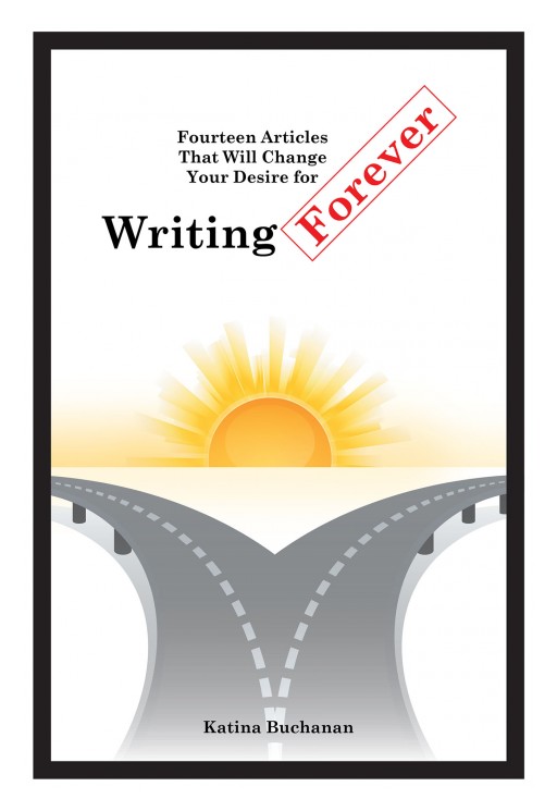 Katina Buchanan's New Book 'Fourteen Articles That Will Change Your Desire for Writing Forever' is a Book to Help Those With the Drive and Passion for Writing