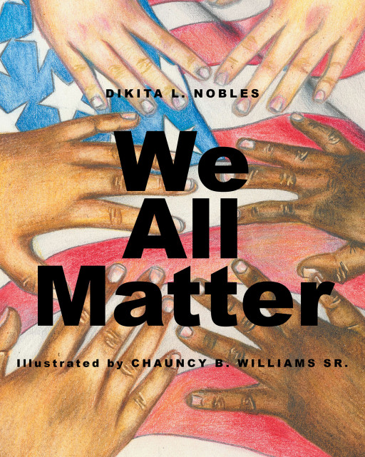 Author Dikita L. Nobles' New Book, 'We All Matter' is a Reflective Read on Racial Injustice With a Message of Hope and a Path for Change