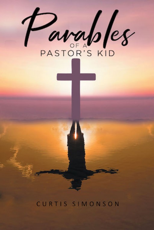 Curtis Simonson's New Book "Parables of a Pastor's Kid" is a Stirring Tale of a Young Boy Finding His Purpose in a World of Personal and Religious Complexities.