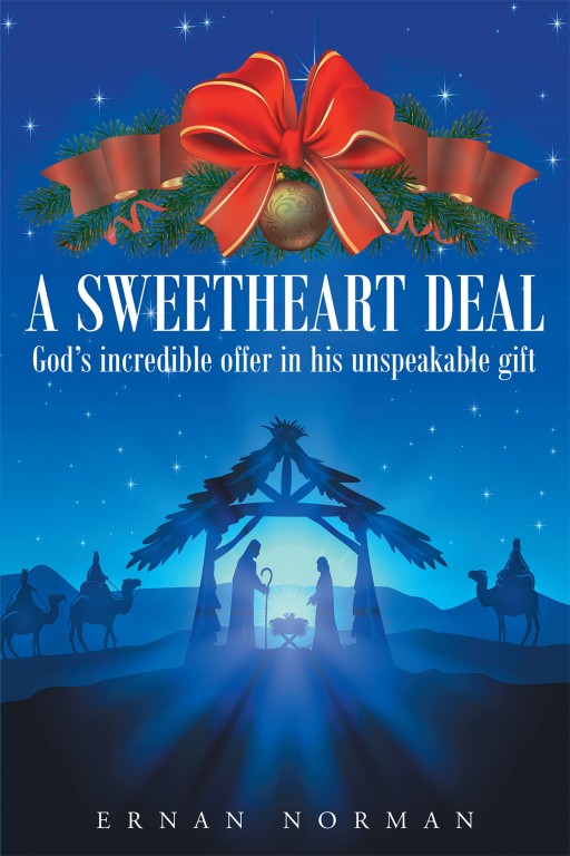 Ernan Norman's New Book 'A Sweetheart Deal: God's Incredible Offer in His Unspeakable Gift' Seeks to Capture the Sweetness, the Joy, and the Cheer of the Christmas Season