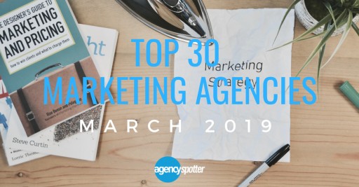 Agency Spotter's Top 30 Marketing Agencies Report for March 2019