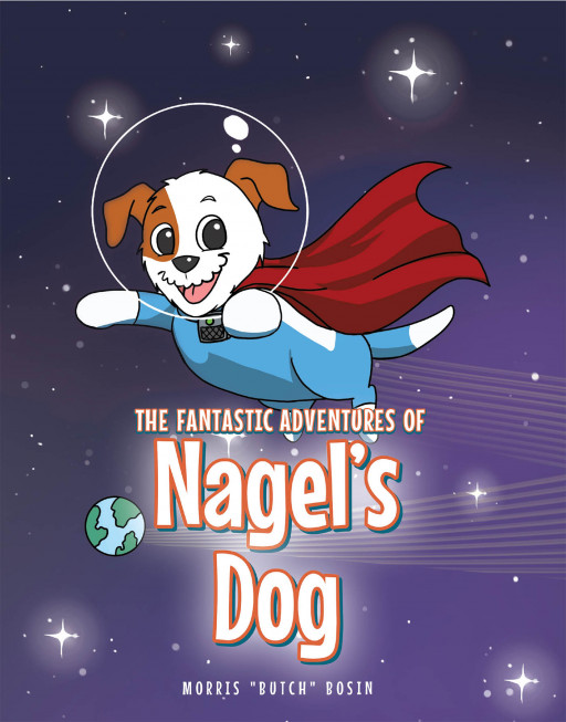Morris 'Butch' Bosin's New Book 'Nagel's Dog' is a Story About an Ordinary Dog With Not-So-Ordinary Abilities