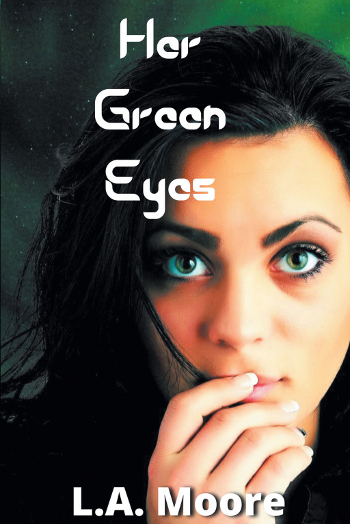 Author L.A. Moore's New Book 'Her Green Eyes' is a Steamy Tale of a Widowed Mother Who Finds Love Again Only to Discover Her Lover Has a Dark, Hidden Secret