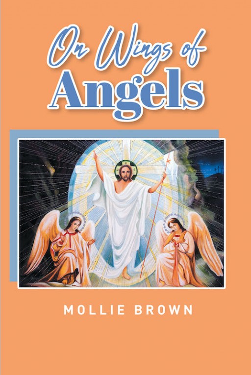 Mollie Brown's New Book 'On Wings of Angels' is a Stirring Collection of Poems That Exude God's Magnifying Presence in Life