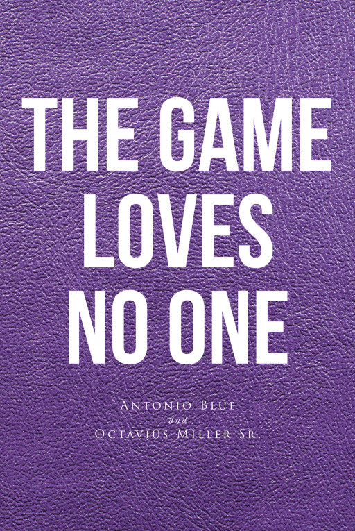 Antonio Blue's New Book 'The Game Loves No One' Holds a Fascinating Saga of Redemption and Rising Towards Stardom