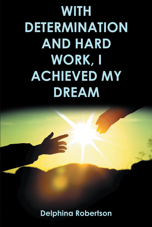 Author Delphina Robertson's new book, 'With Determination and Hard Work, I Achieved My Dream' is an inspiring tale of perseverance and determination