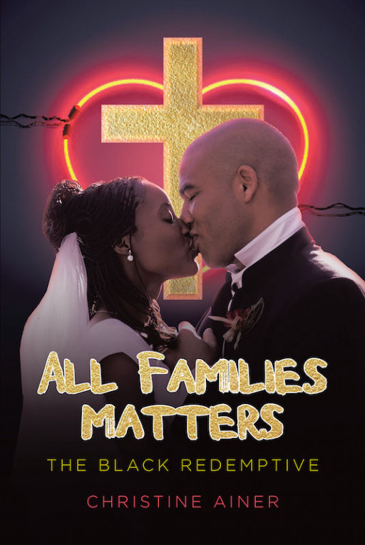 Christine Ainer's New Book 'All Families Matters' Holds Out Brilliant Approaches and a Guide to Reflection and Meditation for Families That Need God's Redemption
