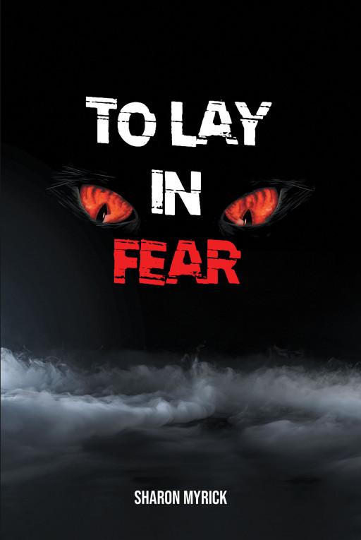 Sharon Myrick's New Book, 'To Lay in Fear' is an Empowering Prose That Brings Light to the Discrimination Faced by Women in the Contemporary Era