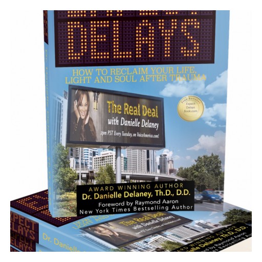 Dr. Danielle Delaney, Crisis Counselor, Addiction & Recovery Aftercare Specialist and Interventionist Releases Her First Book, "Expect Delays: How to Reclaim Your Life, Light and Soul After Trauma"