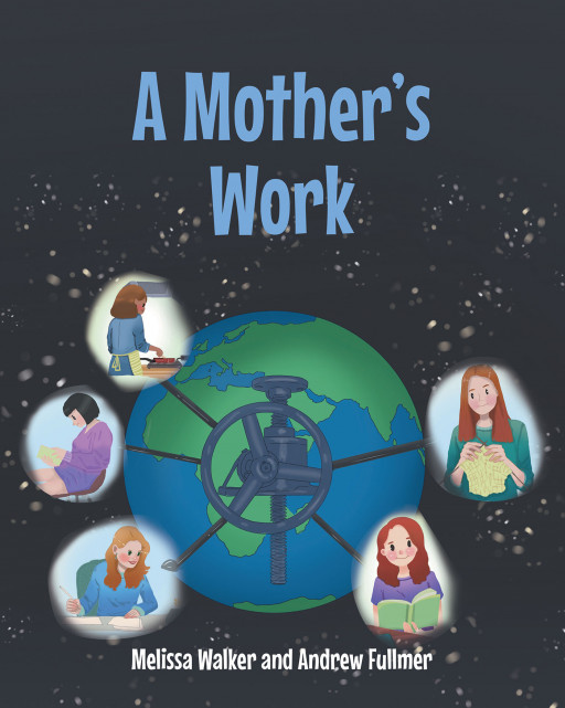 Melissa Walker and Andrew Fullmer's New Book 'A Mother's Work' Shares an Appreciation Piece for the Mothers as They Work Their Hardest for the Family