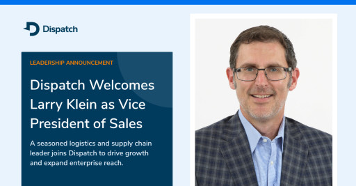 Dispatch Welcomes Larry Klein as Vice President of Sales to Accelerate Growth