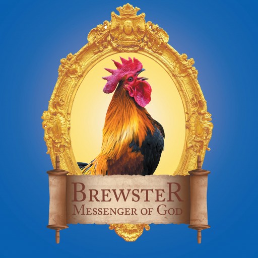 Robert Snyder's New Book, 'Brewster Messenger of God' is a Vividly Illustrated Book of the Bible's Rooster That Crowed During Christ's Passion.