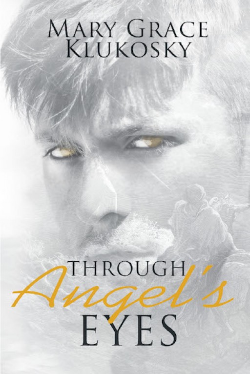 Mary Grace Klukosky's New Book 'Through Angel's Eyes' is a Compelling Narrative That Discusses the Nature of Angels and Their Enigmatic Mission to Humanity