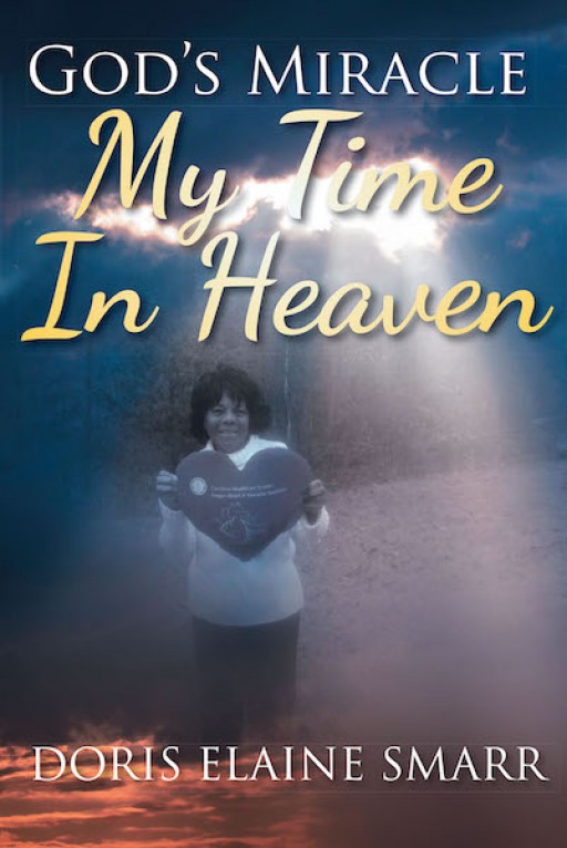Doris Elaine Smarr's New Book 'God's Miracle: My Time in Heaven' Brings an Insightful Discovery Into the Truth of Heaven and Its Glory
