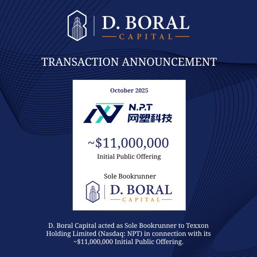D. Boral Capital acted as Sole Bookrunner to Texxon Holding Limited (Nasdaq: NPT) in connection with its ~$11,000,000 Initial Public Offering