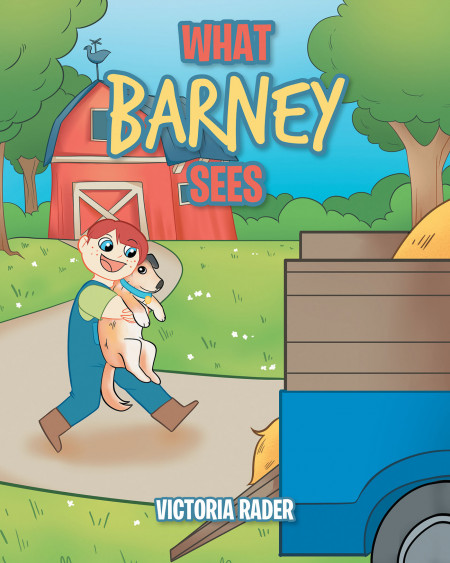 Victoria Rader’s New Book, ‘What Barney Sees’ is a Delightful Adventure That Follows Barney and Shares His Fresh View of the World From His Perspective