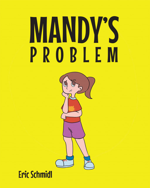 Author Eric Schmidl's New Book 'Mandy's Problem' is a Delightful Children's Tale of a Little Girl Who Learns a Valuable Lesson About People and Friends
