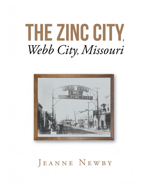 Author Jeanne Newby's New Book 'The Zinc City, Webb City, Missouri' is an Expression of the Fascinating History of a Small Mining Town in Southwest Missouri