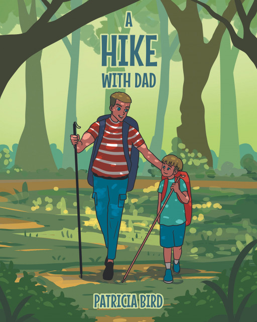 Author Patricia Bird's New Book 'A Hike With Dad' is a Heartwarming Story of a Young Boy and His Father Who Bond Over a Hike Through the Woods Making Memories Together