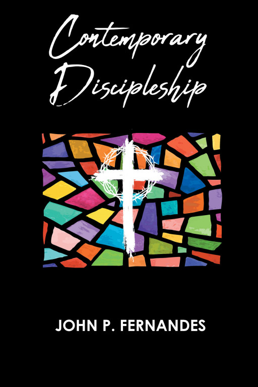 Author John P. Fernandes' New Book, 'Contemporary Discipleship' is a Faith-Based Guide to Understand Modern-Day Discipleship