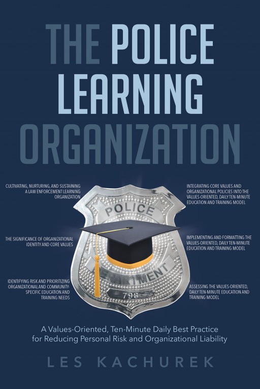 Les Kachurek's New Book 'The Police Learning Organization' is a Guide to Help Police Departments Better Themselves, Prevent Problems Before They Occur, and Overall Foster a Better Community.