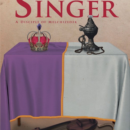 David Martyn's New Book "The Praise Singer: A Disciple of Melchizedek" is the Stirring Tale of a Humble Shepherd Who Discovers God's Revelation to All Mankind.