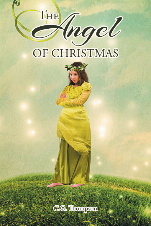 Author C.G. Thompson's New Book 'The Angel of Christmas' Follows an Angel Named Noel Who is Sent on Missions by God to Save the Lives of People Throughout History