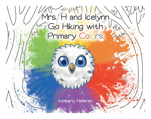 Kimberly Helleren's New Book 'Mrs. H and Icelynn Go Hiking With Primary Colors' is a Brilliant Tool to Explore the Wonders That Primary Colors Can Further Create