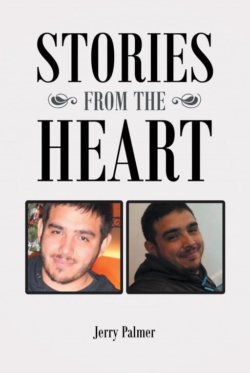 Author Jerry Palmer's New Book, 'Stories From the Heart', is a Collection of Deeply Emotional, Personal Poems Both True and Fictional