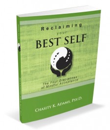 "Reclaiming your Best Self:The Four Disciplines of Mindful Acceptance"