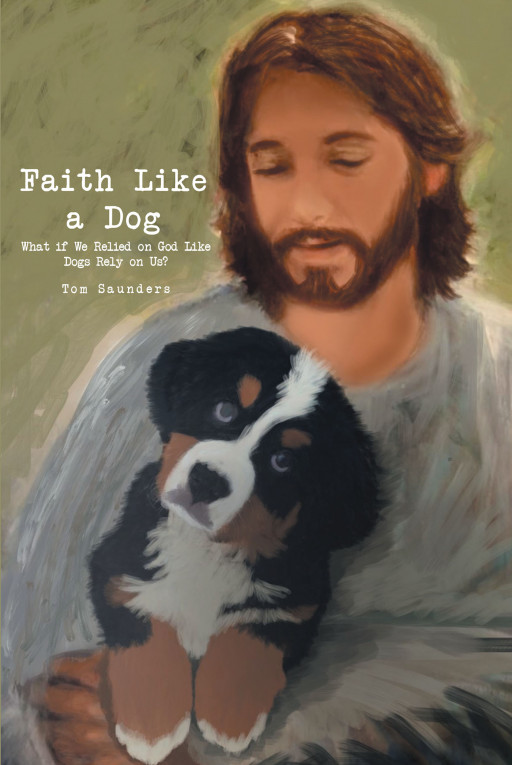 Author Tom Saunders' new book, 'Faith Like a Dog' is a faith-based tale challenging readers to reevaluate what true faith in God looks like